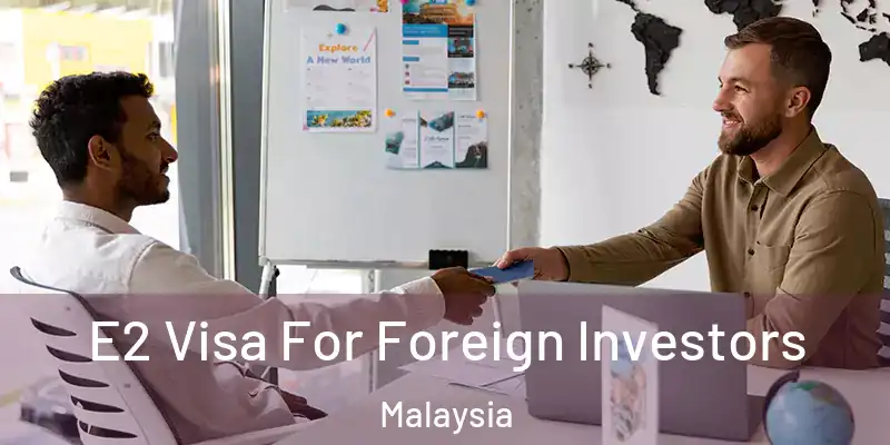  E2 Visa For Foreign Investors Malaysia