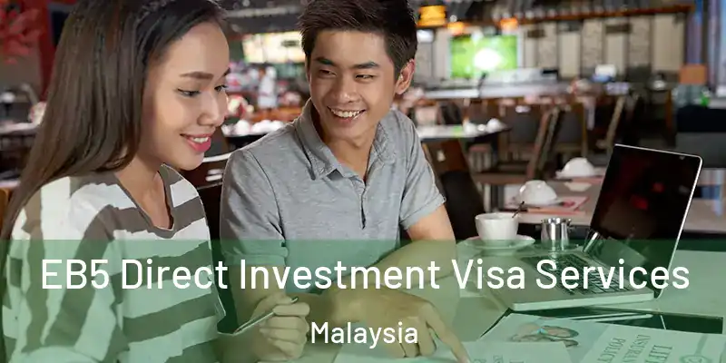  EB5 Direct Investment Visa Services Malaysia