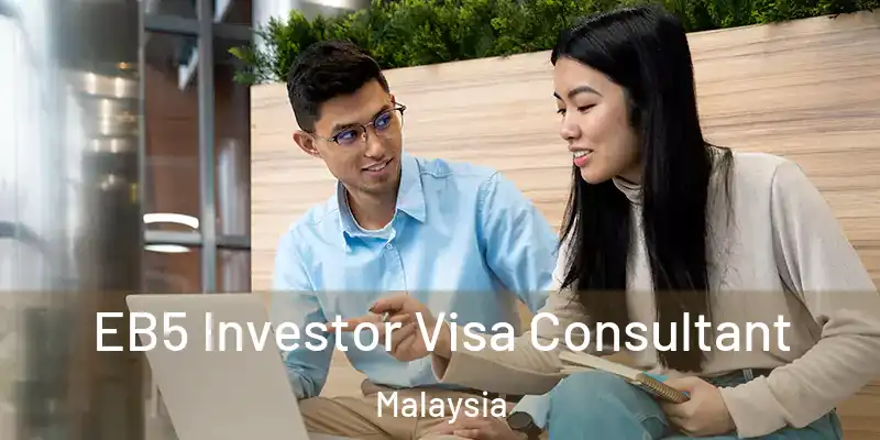  EB5 Investor Visa Consultant Malaysia