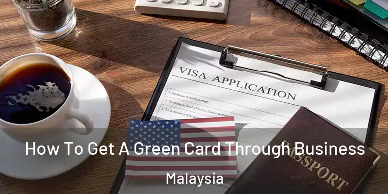  How To Get A Green Card Through Business Malaysia