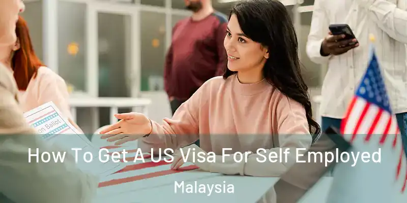  How To Get A US Visa For Self Employed Malaysia