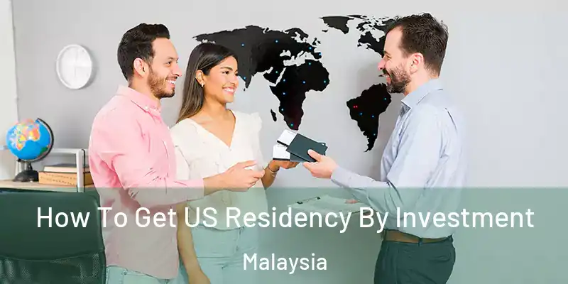  How To Get US Residency By Investment Malaysia