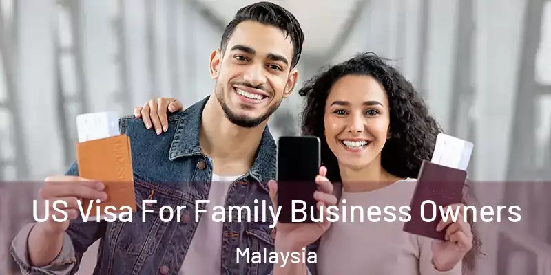  US Visa For Family Business Owners Malaysia