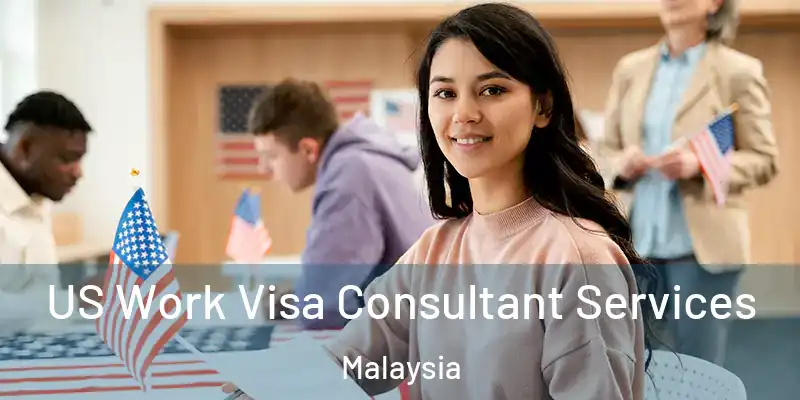  US Work Visa Consultant Services Malaysia